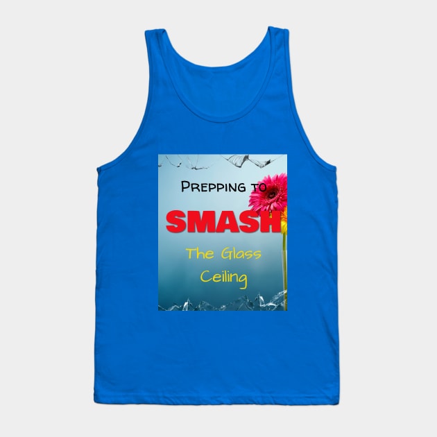 Prepping to SMASH the Glass Ceiling Tank Top by Jerry De Luca